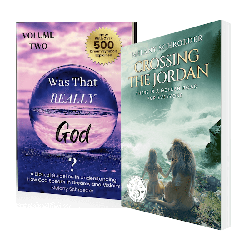 VOLUME TWO: Was that REALLY God? A Biblical Guideline in Understanding How God Speaks in Dreams and Visions PLUS Crossing the Jordan